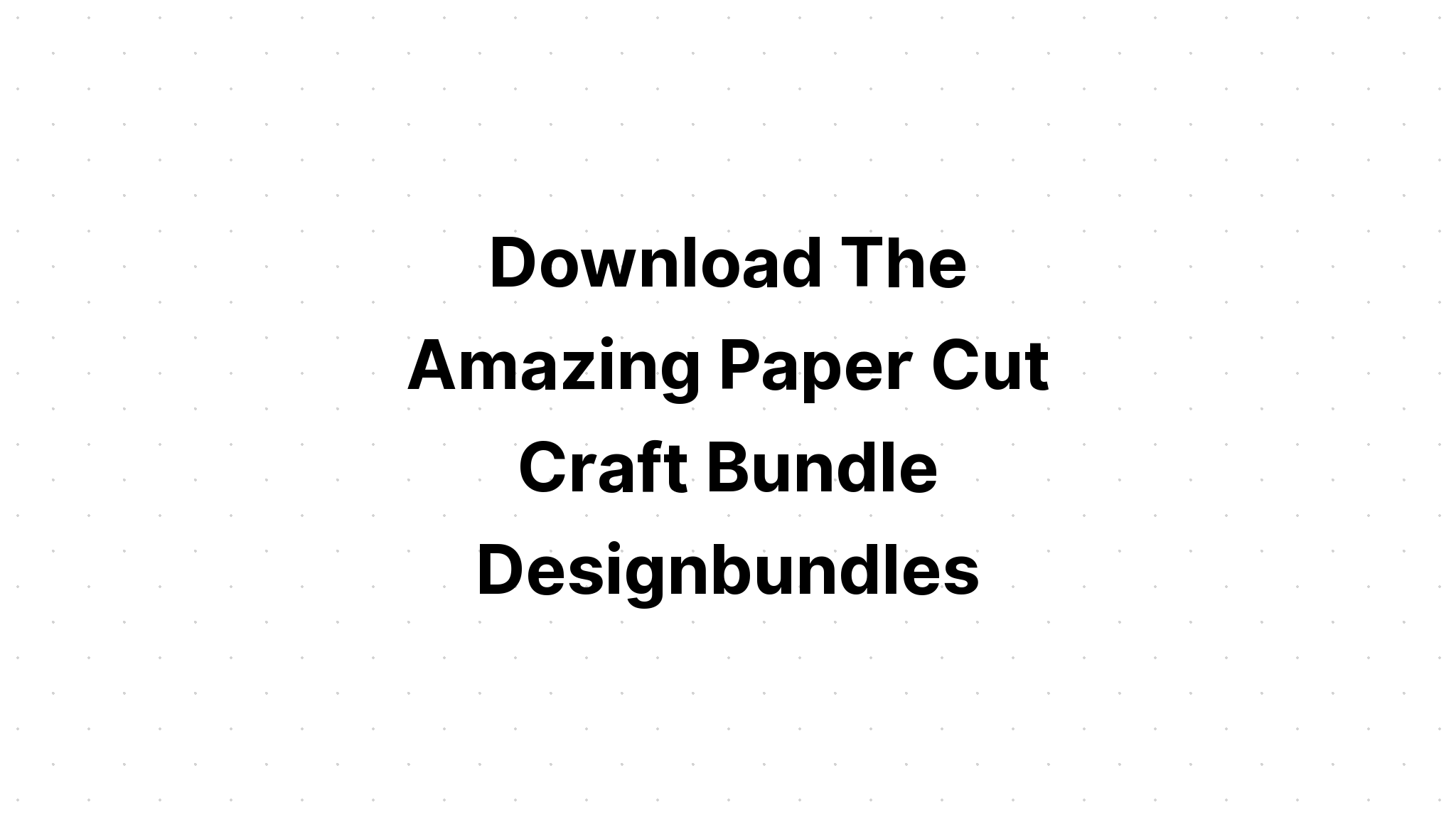 Download Paper Cut Svg Files Free - Layered SVG Cut File